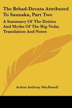 portada the brhad-devata attributed to saunaka, part two: a summary of the deities and myths of the rig-veda; translation and notes (en Inglés)