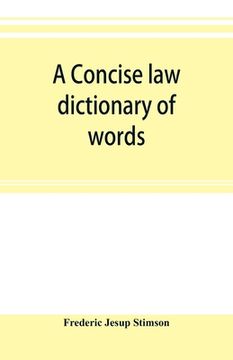 portada A concise law dictionary of words, phrases, and maxims: with an explanatory list of abbreviations used in law books (en Inglés)
