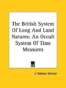 portada the british system of long and land natures: an occult system of time measures (en Inglés)