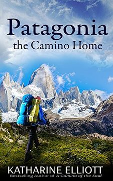 portada Patagonia: the Camino Home: Volume 2 (A Camino of the Soul) (en Inglés)