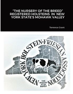 portada "The Nursery of the Breed" Registered Holsteins in New York State's Mohawk Valley (in English)