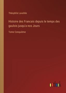 portada Histoire des Francais depuis le temps des gaulois jusqu'a nos Jours: Tome Conquième (en Francés)