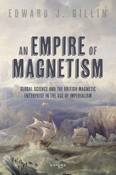 portada An Empire of Magnetism: Global Science and the British Magnetic Survey in the Age of Imperialism (en Inglés)