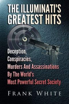 portada The Illuminati'S Greatest Hits: Deception, Conspiracies, Murders and Assassinations by the World'S Most Powerful Secret Society (en Inglés)