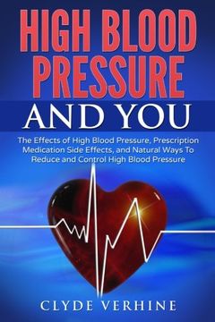 portada High Blood Pressure And You - The Effects of High Blood Pressure, Prescription Medication Side Effects, and Natural Ways To Reduce and Control High Blood Pressure