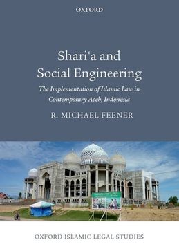 portada Shari'A and Social Engineering: The Implementation of Islamic law in Contemporary Aceh, Indonesia (Oxford Islamic Legal Studies) (in English)