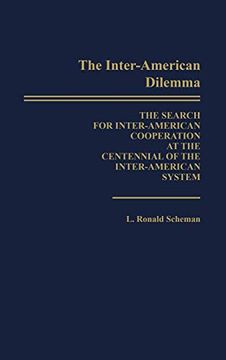 portada The Inter-American Dilemma: The Search for Inter-American Cooperation at the Centennial of the Inter-American System (in English)