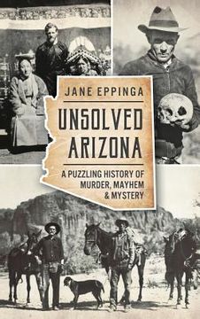 portada Unsolved Arizona: A Puzzling History of Murder, Mayhem & Mystery (en Inglés)