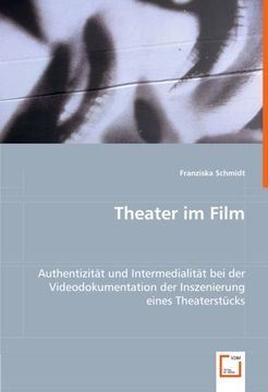 portada Theater im Film: Authentizität und Intermedialität bei der Videodokumentation der Inszenierung eines Theaterstücks