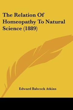portada the relation of homeopathy to natural science (1889) (en Inglés)