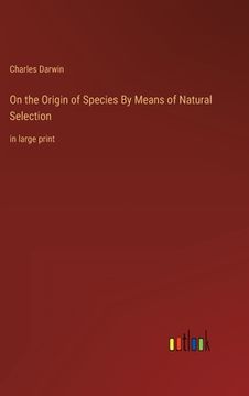 portada On the Origin of Species By Means of Natural Selection: in large print (in English)