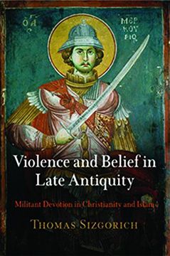portada Violence and Belief in Late Antiquity: Militant Devotion in Christianity and Islam (Divinations: Rereading Late Ancient Religion) (en Inglés)