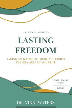 portada Lasting Freedom: Taking Back Your Authority In Christ In Every Area Of Your Life (en Inglés)