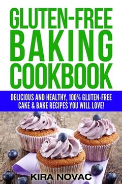 portada Gluten-Free Baking Cookbook: Delicious and Healthy, 100% Gluten-Free Cake & Bake Recipes You Will Love (en Inglés)