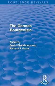portada The German Bourgeoisie (Routledge Revivals): Essays on the Social History of the German Middle Class From the Late Eighteenth to the Early Twentieth Century (in English)