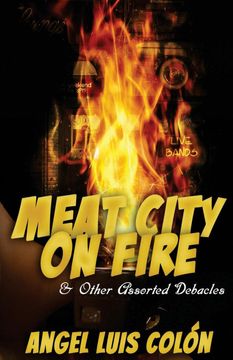 portada Meat City on Fire and Other Assorted Debacles (in English)
