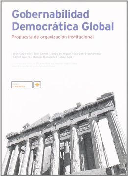 Gobernabilidad Democratica Global: Propuestas De Organizacion Institucional