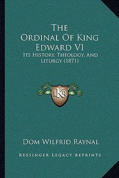 portada the ordinal of king edward vi: its history, theology, and liturgy (1871) (in English)