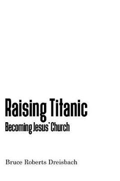 portada Raising Titanic: Becoming Jesus' Church (en Inglés)