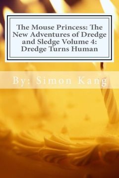 portada The Mouse Princess: The New Adventures of Dredge and Sledge Volume 4: Dredge Turns Human: Dredge is getting his ultimate wish this year!