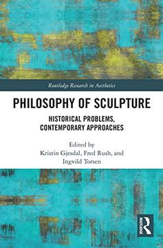 portada Philosophy of Sculpture: Historical Problems, Contemporary Approaches (Routledge Research in Aesthetics) (en Inglés)