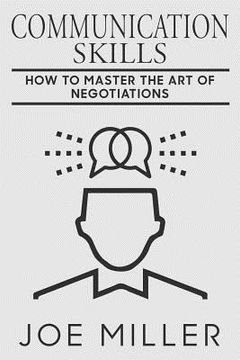 portada Communication Skills: How To Master The Art Of Negotiations (en Inglés)