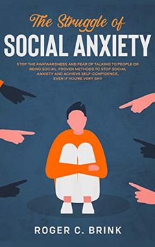 portada The Struggle of Social Anxiety: Stop the Awkwardness and Fear of Talking to People or Being Social. Proven Methods to Stop Social Anxiety and Achieve Self-Confidence, Even if You're Very shy (in English)