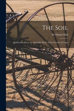 portada The Soil: an Introduction to the Scientific Study of the Growth of Crops (en Inglés)