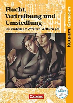 portada Kurshefte Geschichte: Flucht, Vertreibung und Umsiedlung im Umfeld des Zweiten Weltkrieges: Schülerbuch (en Alemán)