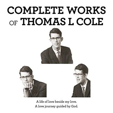 portada Complete Works of Thomas l Cole: A Life of Love Beside my Love. A Love Journey Guided by God. (en Inglés)