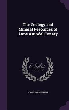 portada The Geology and Mineral Resources of Anne Arundel County (en Inglés)