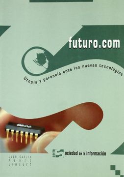portada Futuro.Com : Utopia y paranoia ante las nuevas tecnologías (Paperback) (in Spanish)