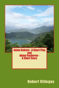 portada Adam Reborn - A Short Play and Adam Rayberne - A Short Story (en Inglés)
