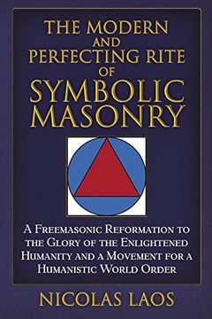 portada The Modern and Perfecting Rite of Symbolic Masonry: A Freemasonic Reformation to the Glory of the Enlightened Humanity and a Movement for a Humanistic World Order 