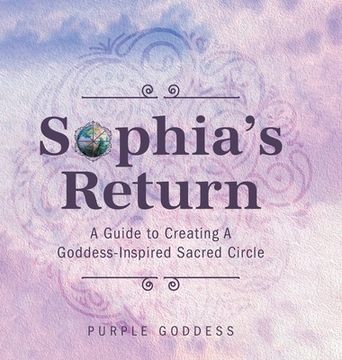 portada Sophia's Return: A Guide to Creating A Goddess-Inspired Sacred Circle (en Inglés)