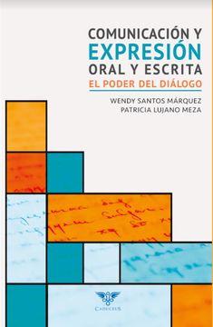Libro Comunicacion y Expresion Oral y Escrita, Wendy Santos MÁRquez;  Patricia Lujano Meza, ISBN 9789804360091. Comprar en Buscalibre