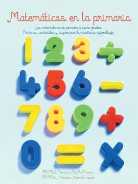 portada Matematicas en la Primaria: Las Matematicas de Primero a Sexto Grados. Nociones, Contenidos y su Proceso de Ensenanza-Aprendizaje.