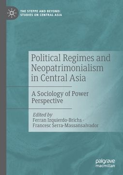 portada Political Regimes and Neopatrimonialism in Central Asia: A Sociology of Power Perspective (in English)