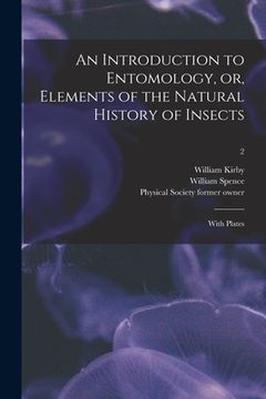 portada An Introduction to Entomology, or, Elements of the Natural History of Insects: With Plates [electronic Resource]; 2 (en Inglés)