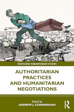 portada Authoritarian Practices and Humanitarian Negotiations (Routledge Humanitarian Studies) (en Inglés)