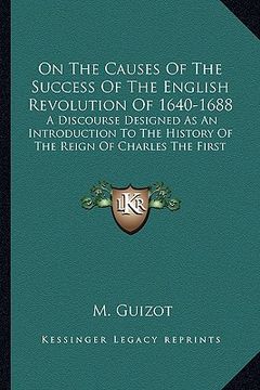 portada on the causes of the success of the english revolution of 1640-1688: a discourse designed as an introduction to the history of the reign of charles th