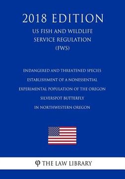portada Endangered and Threatened Species - Establishment of a Nonessential Experimental Population of the Oregon Silverspot Butterfly in Northwestern Oregon (en Inglés)