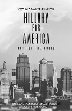 portada Hillary for America and for the World: One Man's Plea for a Female President of the Free World Volume 1 (en Inglés)