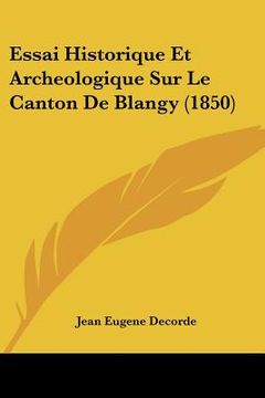 portada Essai Historique Et Archeologique Sur Le Canton De Blangy (1850) (en Francés)