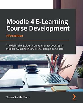 portada Moodle 4 E-Learning Course Development: The Definitive Guide to Creating Great Courses in Moodle 4. 0 Using Instructional Design Principles, 5th Edition 