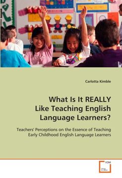 portada What Is It REALLY Like Teaching English Language Learners?: Teachers' Perceptions on the Essence of Teaching Early Childhood English Language Learners