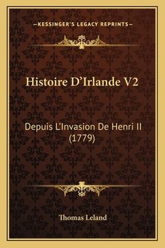 portada Histoire D'Irlande V2: Depuis L'Invasion De Henri II (1779) (en Francés)