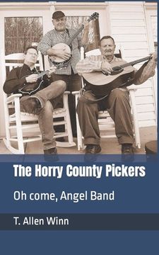 portada The Horry County Pickers: Oh come, Angel Band (en Inglés)