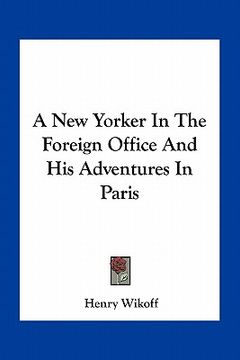 portada a new yorker in the foreign office and his adventures in paris (en Inglés)