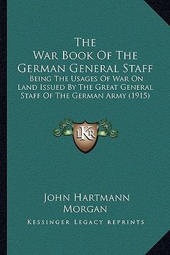 portada the war book of the german general staff: being the usages of war on land issued by the great general staff of the german army (1915) (in English)